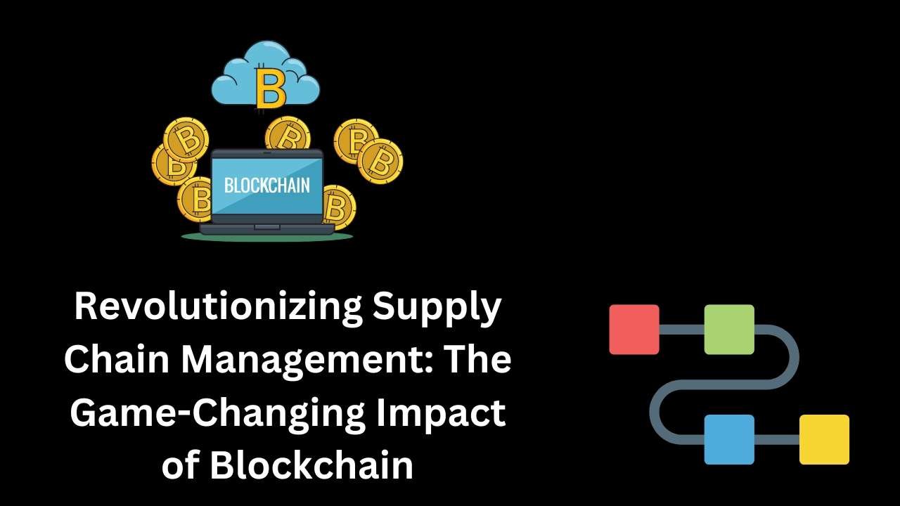 Revolutionizing Supply Chain Management: The Game-Changing Impact Of ...